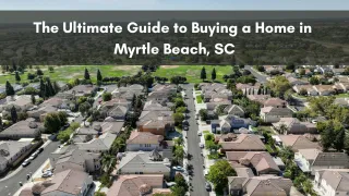 The Ultimate Guide to Buying a Home in Myrtle Beach, SC