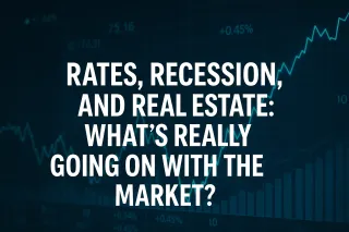 Rates, Recession, and Real Estate: What’s Really Going On With the Market?