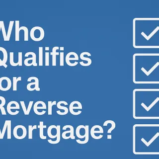 Who Qualifies for a Reverse Mortgage?
