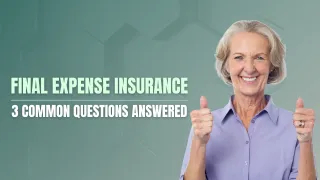3 Common Questions About Final Expense Insurance, Answered