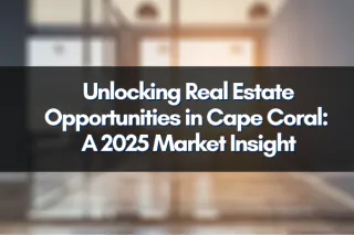Unlocking Real Estate Opportunities in Cape Coral: A 2025 Market Insight