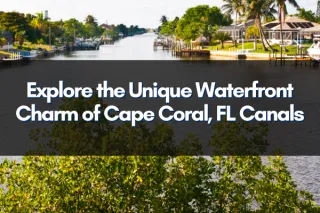 Explore the Unique Waterfront Charm of Cape Coral, FL Canals

