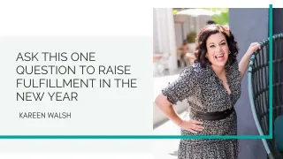 Ask this ONE question to raise fulfillment in the New Year

