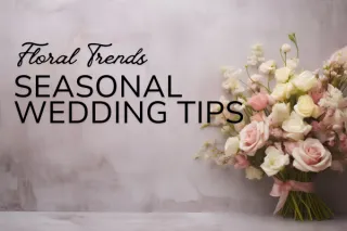 Latest Wedding Floral Trends: Seasonal Information and Tips