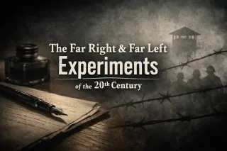 The Far Right & Far Left Experiments of the 20th Century