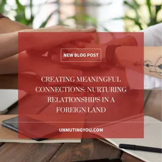 Nurturing Relationships in a Foreign Land