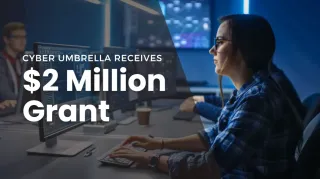 Cyber Umbrella Receives $2 Million Grant