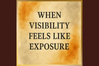 When visibility feels like exposure