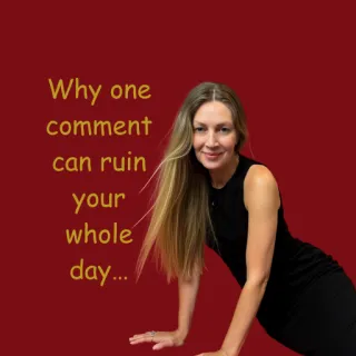 If one comment can ruin your whole day.....