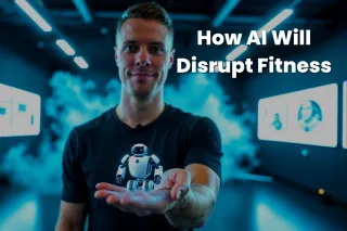 3 Ways AI Will Disrupt Fitness (And What Smart Trainers Will Do About It)log Post