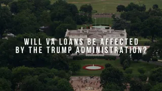 Will VA Loans Be Affected By The Trump Administration?