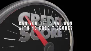Can You Get a VA Loan With No Credit Score?