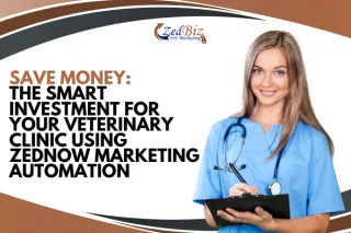 Save Money: The Smart Investment for Your Veterinary Clinic Using ZedNow Marketing Automation