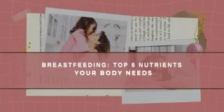 Breastfeeding: Top 6 Nutrients Your Body Needs