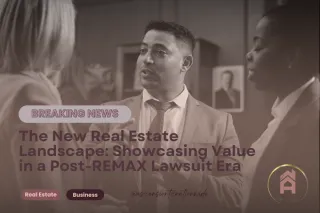 The New Real Estate Landscape: Showcasing Value in a Post-REMAX Lawsuit Era