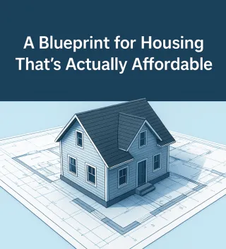 A Blueprint for Housing That’s Actually Affordable