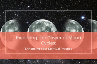 Exploring the Power of Moon Cycles: Enhancing Your Spiritual Practice
