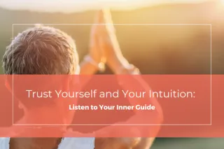 Trust Yourself and Your Intuition: Listen to Your Inner Guide
