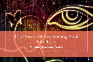 The Power of Awakening Your Intuition: Trusting the Inner Voice