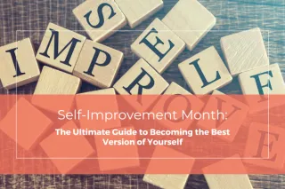 Self-Improvement Month: The Ultimate Guide to Becoming the Best Version of Yourself