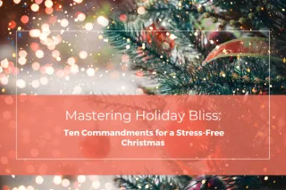 Mastering Holiday Bliss: Ten Commandments for a Stress-Free Christmas