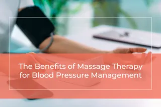 The Benefits of Massage Therapy for Blood Pressure Management
