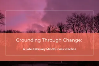 Closing February with Intention: A Gratitude Meditation