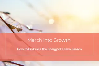 March into Growth: How to Embrace the Energy of a New Season