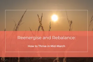 Reenergise and Rebalance: How to Thrive in Mid-March