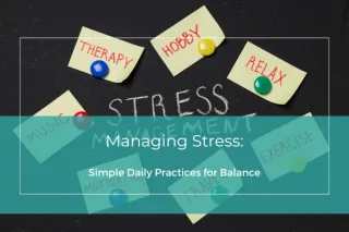Managing Stress: Simple Daily Practices for Balance