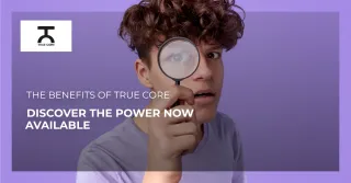 Benefits of True Core™