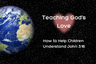 Teaching God's Love: How to Help Children Understand John 3:16