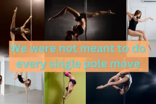Not Every Pole Move is for Every Body And That’s Totally Okay!