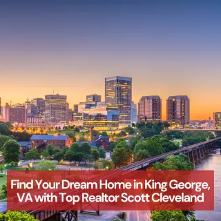 Find Your Dream Home in King George, VA with Top Realtor Scott Cleveland