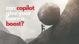 Can Copilot Give Your Team a Boost?
