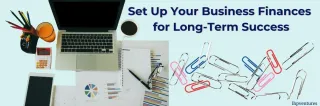 How to Set Up Your Business Finances for Long-Term Success