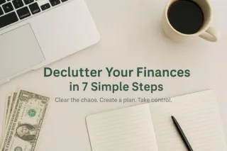 How to Declutter Your Finances in 7 Simple Steps