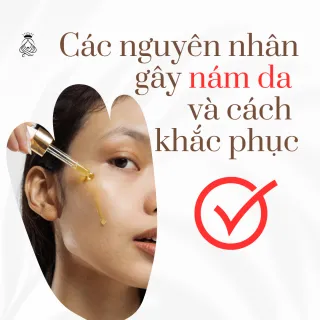Các Nguyên Nhân Gây Nám Da và Cách Khắc Phục Hiệu Quả