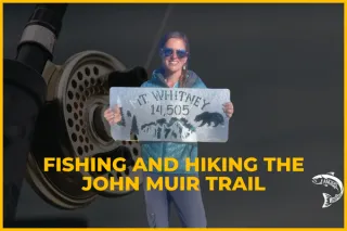 Fishing and Hiking the John Muir Trail