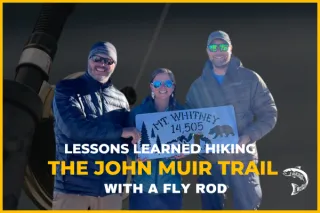 Lessons Learned Hiking The John Muir Trail with a Fly Rod