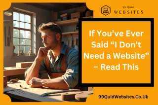 If You’ve Ever Said “I Don’t Need a Website” – Read This