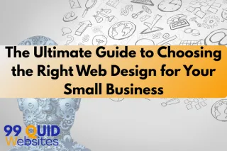 The Ultimate Guide to Choosing the Right Web Design for Your Small Business