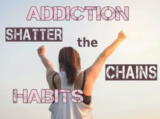 Shatter the Chains | Habits