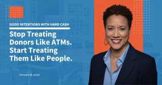 Stop Treating Donors Like ATMs. Start Treating Them Like People.