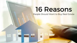 16 Reasons People Should Want to Buy Real Estate