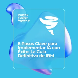8 Pasos Clave para Implementar IA con Éxito: La Guía Definitiva de IBM