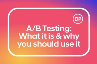 A/B Testing: What It Is & How You Should Use It
