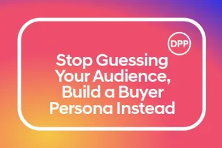 Stop Guessing Your Audience — Build a Buyer Persona Instead