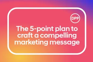 The 5-point plan to craft a compelling marketing message
