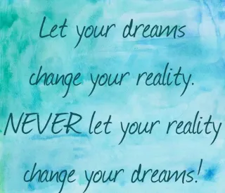 Dreams...They are not for not